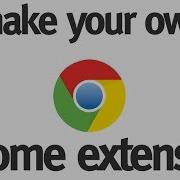Make Your Own Chrome Extension Part 1