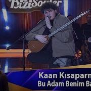 Kaan Kısaparmak BU ADAM BENİM BABAM