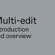 Multi Edit Introduction And Overview