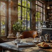 Morning Spring Jazz Relaxing Jazz Saxophone Instrumental At Cozy Coffee Shop Ambience For Studying