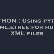 PYTHON Using Python Lxml Etree For Huge XML Files
