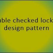 Double Checked Locking Design Pattern