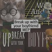 MGS Chipmunks OC Break Up With Your Boyfriend Full Public MEP
