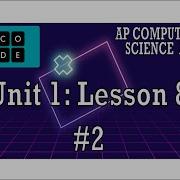 AP CS A Code Org Unit 1 Lesson 8 2 2022