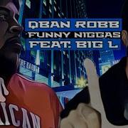 Qban Robb Feat Big L смешные ниггеры