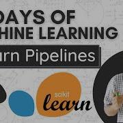 Machine Learning Pipelines A Z Day 29 100 Days Of Machine Learning