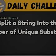 1593 Split A String Into The Max Number Of Unique Substrings Leetcode Daily Challenge DSA