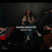 Worship Session 010 Garett Kate