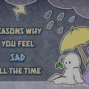 Why You Feel Sad All The Time
