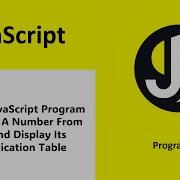 A Javascript Program To Accept A Number From User And Display Its Multiplication Table