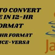 How To Convert Time In 12 Hour Format To 24 Hour Time Format And Vice Versa In Java