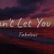 Fabolous Can T Let You Go Lyric Video