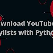 Download YouTube Playlists With Python Easy Fast Method