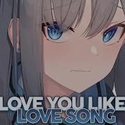 Nightcore Love You Like A Love Song Lyrics