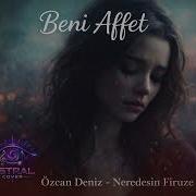 Beni Affet Psychedelic Cover Neredesin Firuze Özcan Deniz Astral Cover