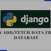 11 Django Tutorial Create Fetch Data From Database