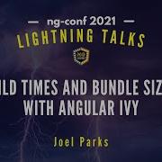 Build Times And Bundle Sizes With Angular Ivy Joel Parks Lightning Talks 2021 Ngconf