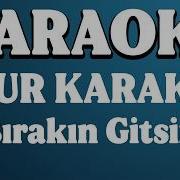 Uğur Karakuş Bırakın Gitsin KARAOKE