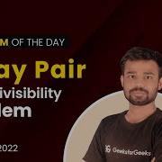 Array Pair Sum Divisibility Problem Problem Of The Day 11 12 2022 Abhinav Awasthi