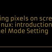 Getting Pixels On Screen On Linux Introduction To Kernel Mode Setting Simon Ser