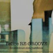 Ben Westbeech Something For The Weekend Felice RE GROOVE