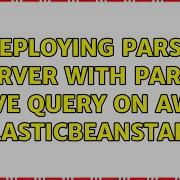 Deploying Parse Server With Parse Live Query On AWS Elasticbeanstalk