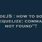 NodeJS How To Solve Sequelize Command Not Found