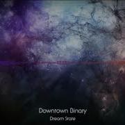 Downtown Binary Dream State