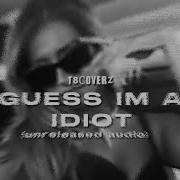 Tate McRae I Guess I M An Idiot Unreleased Audio