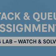 DS Lab Stack Queue Assignment Video Lecture Follow Up