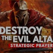 PRAYER TO DESTROY EVIL ALTARS STRATEGIC PRAYER
