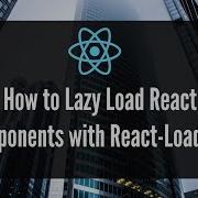 React Loadable Lazy Load Your React Components