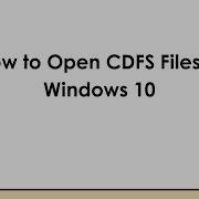 How To Open CDFS Files In Windows 10