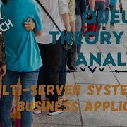 QUEUING THEORY AND ANALYSIS Multi Server System And Application To Business