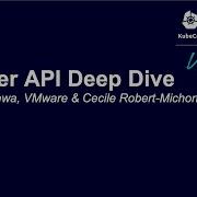 Cluster API Deep Dive Naadir Jeewa VMware Cecile Robert Michon Microsoft