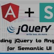 0019 Adding JQuery To Angular For Semantic UI Guide