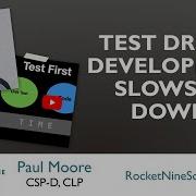 Test Driven Development Slows Us Down Technical Agile Coach Paul Moore