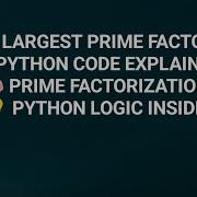 Find The Largest Prime Factor Of A Number In Python Prime Factorization Explained
