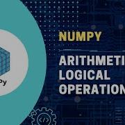 7 Python NumPy Tutorial Mastering Arithmetic And Logical Operations For Efficient Data Processing