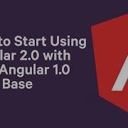 Tutorial How To Start Using Angular 2 With Your Angular 1 X Code Base