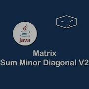 Matrix Sum Minor Diagonal V2 In Java