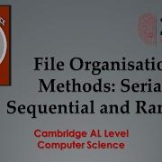 File Organisation Methods Serial Sequential And Random Part 2 2 AS AL By ZAK