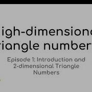 High Dimensional Triangle Numbers Episode 1 Introduction And 2 Dimensional Triangle Numbers