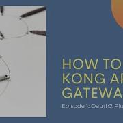 How To Use Kong Oauth2 Plugin To Secure Your API