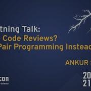 Lightning Talk Love Code Reviews Try Pair Programming Instead Ankur Satle CppCon 2021