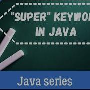 In Detail About Super Keyword In Java