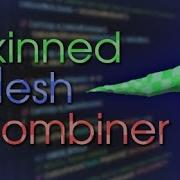 SkinnedMesh Combiner Overview Quick Start Guide