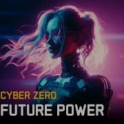 Cyberpunk Music Cyber Zero Future Power Dark Electro Music