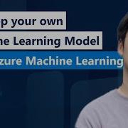 Develop Your Own Machine Learning Model With Azure Machine Learning