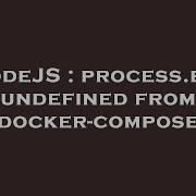 NodeJS Process Env Undefined From Docker Compose